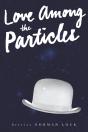 Love Among The Particles - Preview