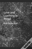 Love And Loathing In Retail