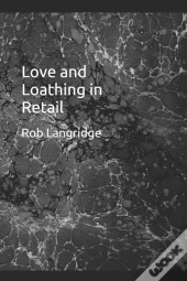 Love And Loathing In Retail