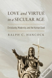 Love And Virtue In A Secular Age