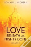 Love Beneath The Mighty Dome