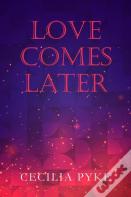 Love Comes Later