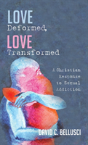 Love Deformed, Love Transformed - Preview