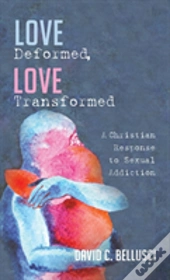 Love Deformed, Love Transformed