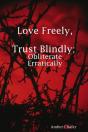 Love Freely, Trust Blindly; Obliterate Erratically - Preview