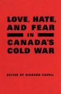 Love, Hate, And Fear In Canada'S Cold War - Preview