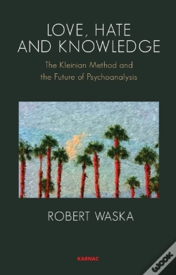 Capa do artigo Love, Hate And Knowledge : The Kleinian Method And The Future Of Psychoanalysis