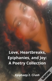 Love, Heartbreaks, Epiphanies, And Joy