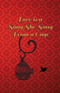 Love Is A Song She Sang From A Cage