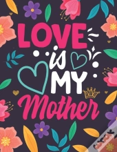 Love Is My Mother