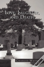 Love, Laughter, And Death