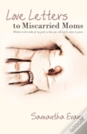 Love Letters To Miscarried Moms