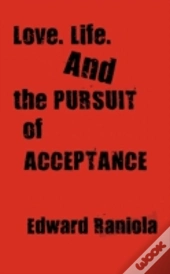 Love. Life. And The Pursuit Of Acceptance