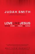 Love Like Jesus Â€“ Reaching Others With Passion And Purpose