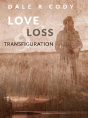 Love Loss And Transfiguration - Preview