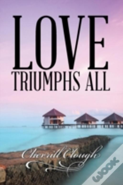 Love Triumphs All
