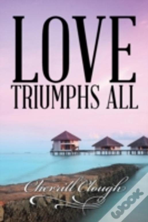 Love Triumphs All