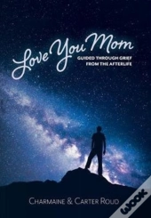 Love You Mom: Guided Through Grief From