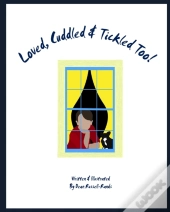 Loved, Cuddled & Tickled Too!