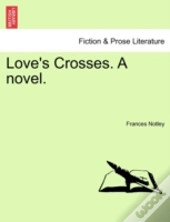 Love'S Crosses. A Novel.