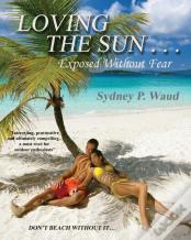 Loving The Sun . . .Exposed Without Fear