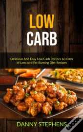 Low Carb: Delicious And Easy Low Carb Re