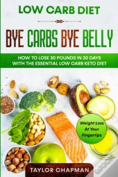 Low Carb Diet: Bye Carbs Bye Belly - How
