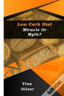 Low Carb Diet - Miracle Or Myth?