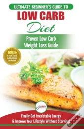 Low Carb Diet: The Ultimate Beginner'S G