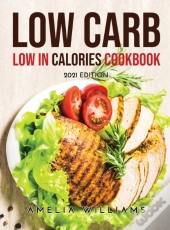 Low Carb Low In Calories Cookbook