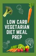 Low Carb Vegetarian Diet Meal Prep