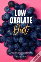 Low Oxalate Diet: A Beginner'S 3-Week St