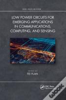 Low Power Circuits For Emerging Applications In Communications, Computing, And Sensing