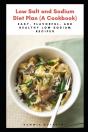 Low Salt And Sodium Diet Plan (A Cookbook) - Preview