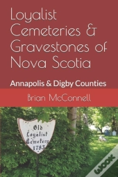 Loyalist Cemeteries & Gravestones Of Nova Scotia