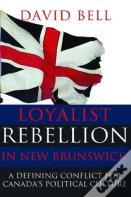 Loyalist Rebellion In New Brunswick
