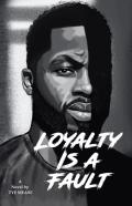 Loyalty Is A Fault
