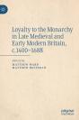 Loyalty To The Monarchy In Late Medieval And Early Modern Britain, C.1400-1688 - Preview