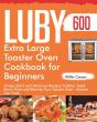 Luby Extra Large Toaster Oven Cookbook For Beginners - Preview