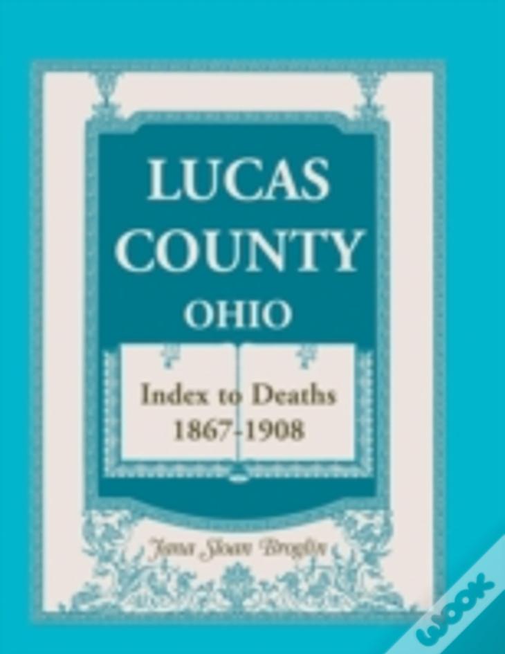 Lucas County, Ohio, Index To Deaths 1867-1908