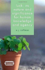 Luck: Its Nature And Significance For Human Knowledge And Agency - Preview