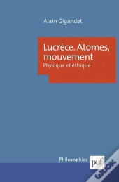 Lucrèce. Atomes, Mouvement : Physique Et Éthique