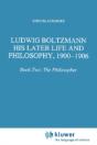 Ludwig Boltzmann: His Later Life And Philosophy, 1900-1906 - Preview