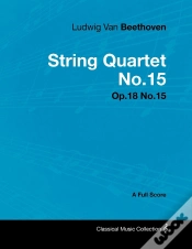 Capa do artigo Ludwig Van Beethoven - String Quartet No. 15 - Op. 132 - A Full Score