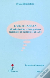 L'Ue Et L'Asean ; Mondialisation Et Integration Regionale En Europe Et En Asie