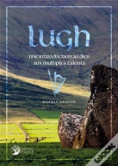 Lugh : Une Introduction Au Dieu Aux Multiples Talents