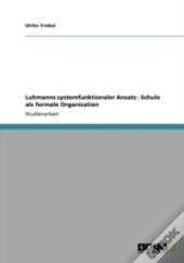 Luhmanns Systemfunktionaler Ansatz - Schule Als Formale Organisation