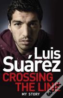 Luis Suarez - My Autobiography: El Pistolero