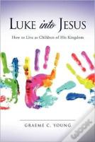 Luke Into Jesus