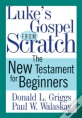 Luke'S Gospel From Scratch